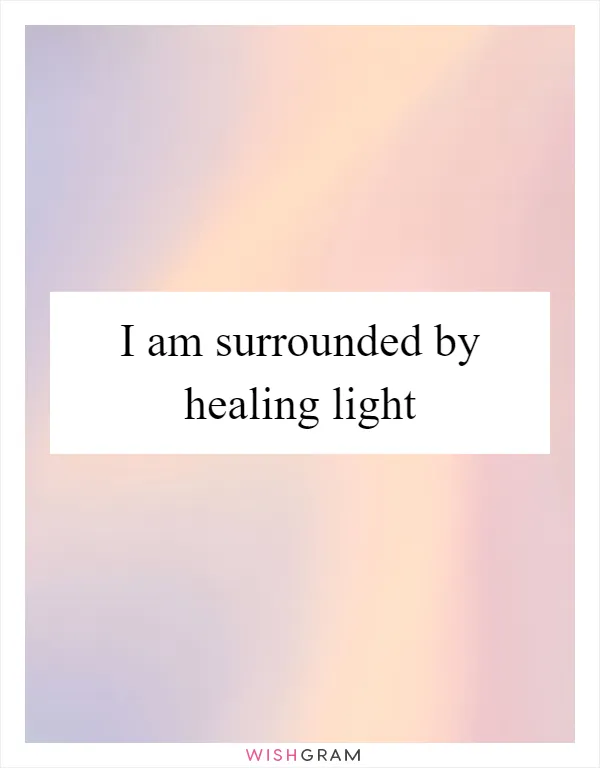 I am surrounded by healing light