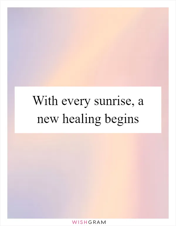 With every sunrise, a new healing begins