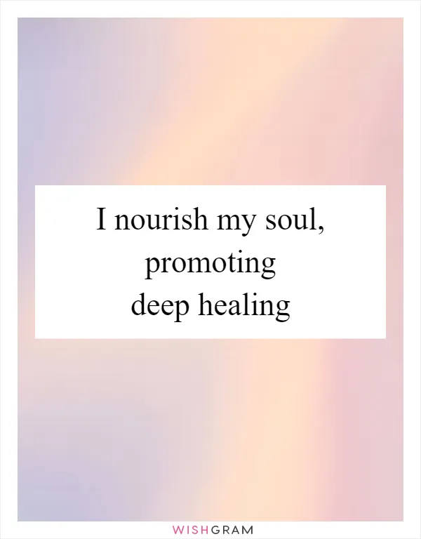 I nourish my soul, promoting deep healing
