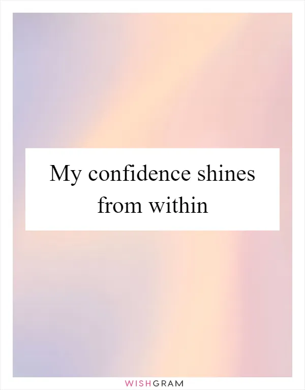 My confidence shines from within
