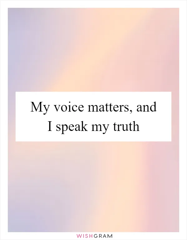 My voice matters, and I speak my truth