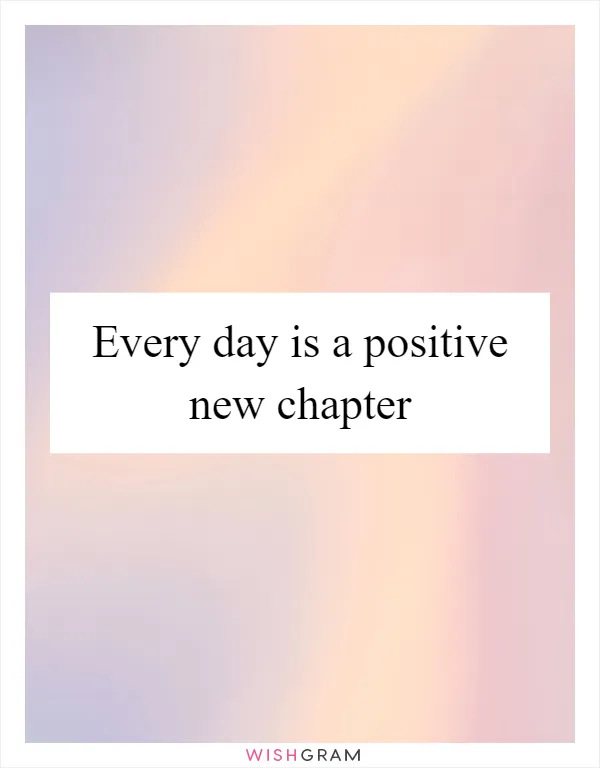 Every day is a positive new chapter