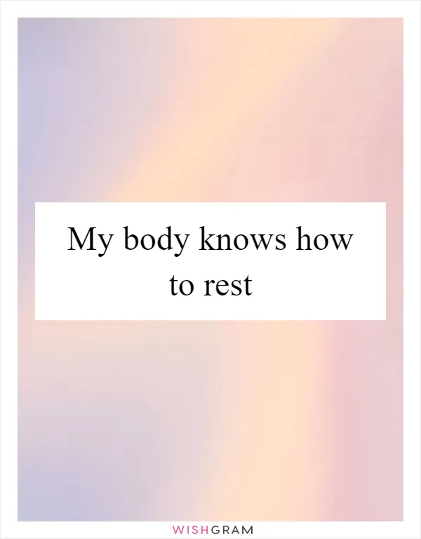 My body knows how to rest