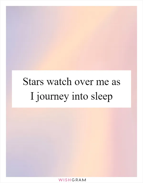 Stars watch over me as I journey into sleep