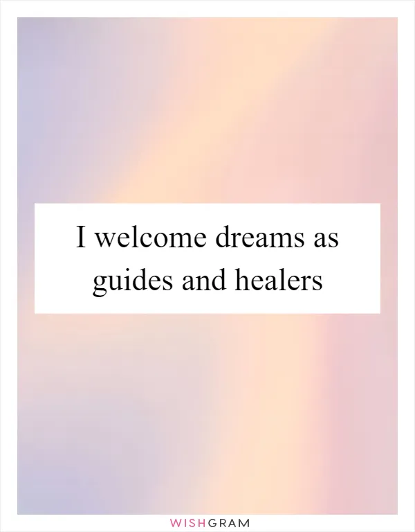 I welcome dreams as guides and healers