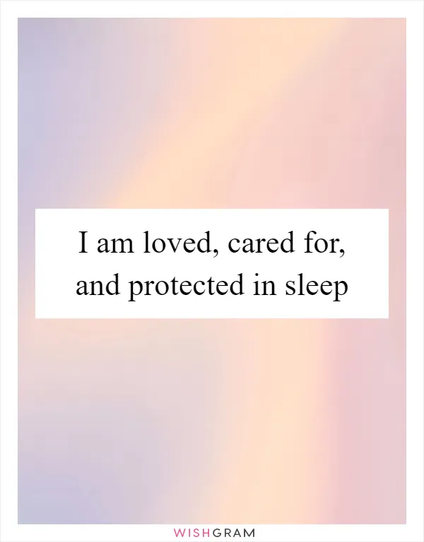 I am loved, cared for, and protected in sleep