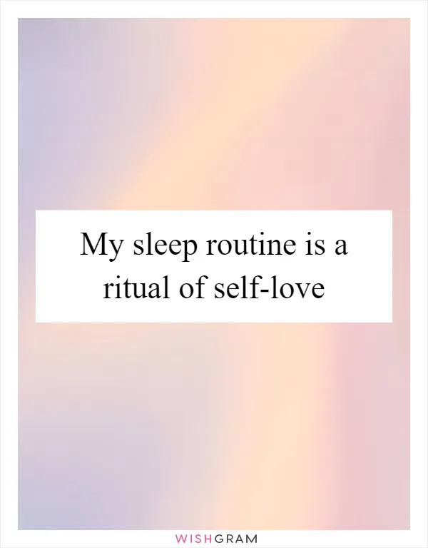 My sleep routine is a ritual of self-love
