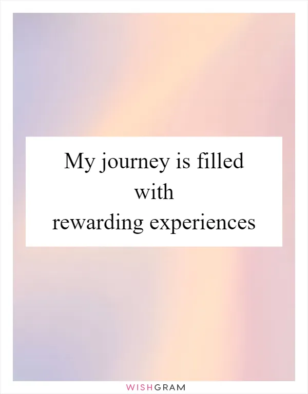 My journey is filled with rewarding experiences