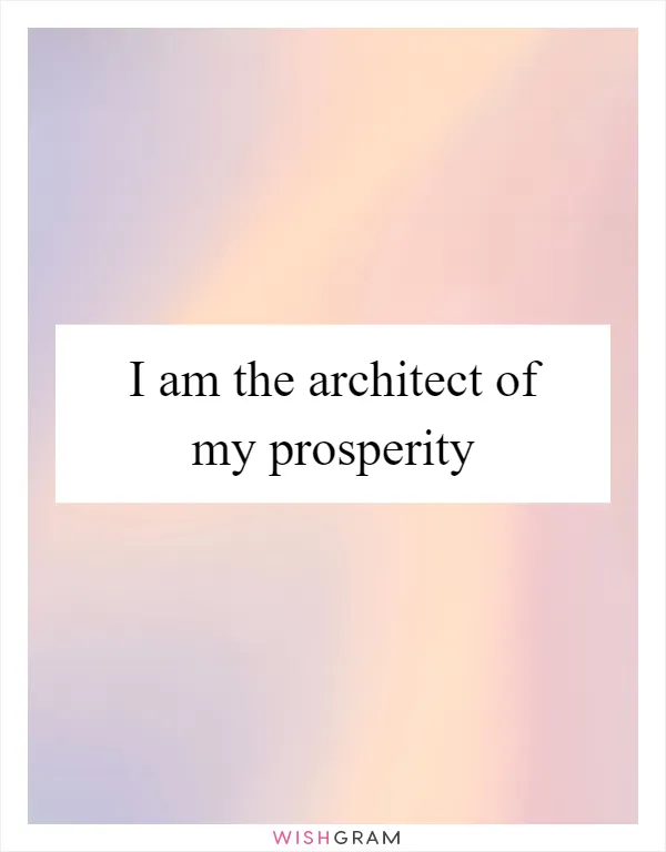 I am the architect of my prosperity