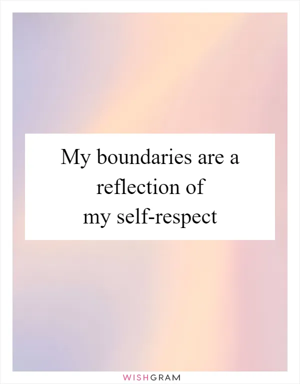 My boundaries are a reflection of my self-respect
