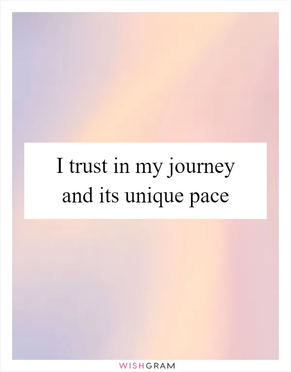 I trust in my journey and its unique pace