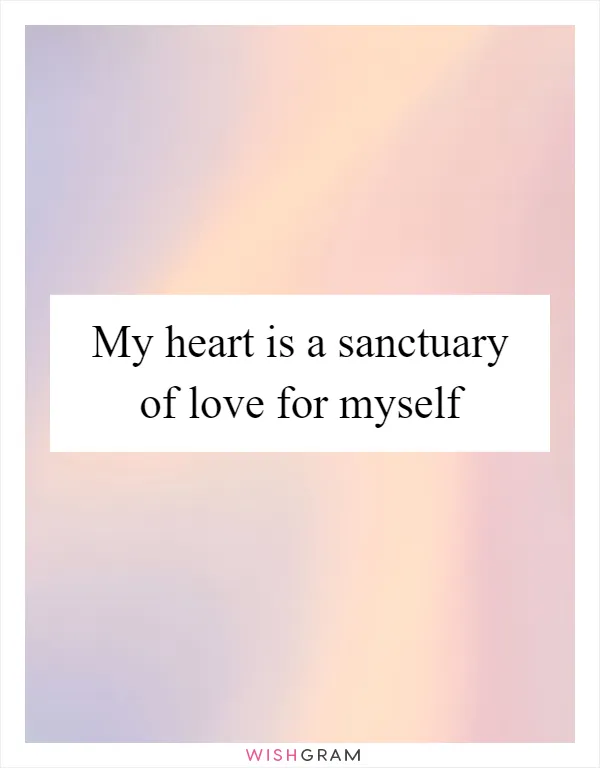 My heart is a sanctuary of love for myself