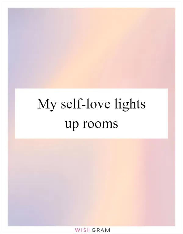 My self-love lights up rooms