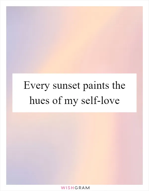 Every sunset paints the hues of my self-love