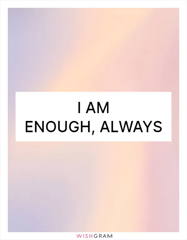 I am enough, always