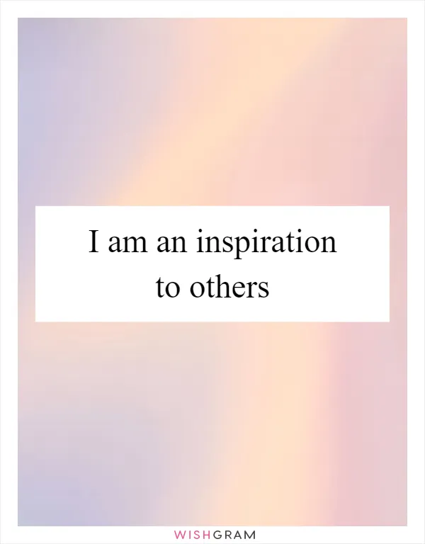 I am an inspiration to others