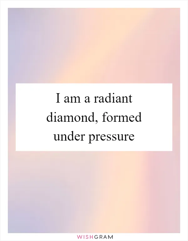 I am a radiant diamond, formed under pressure