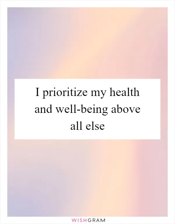 I prioritize my health and well-being above all else