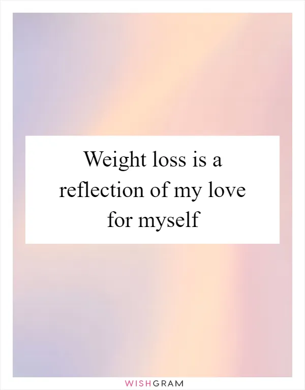 Weight loss is a reflection of my love for myself