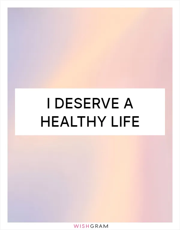 I deserve a healthy life