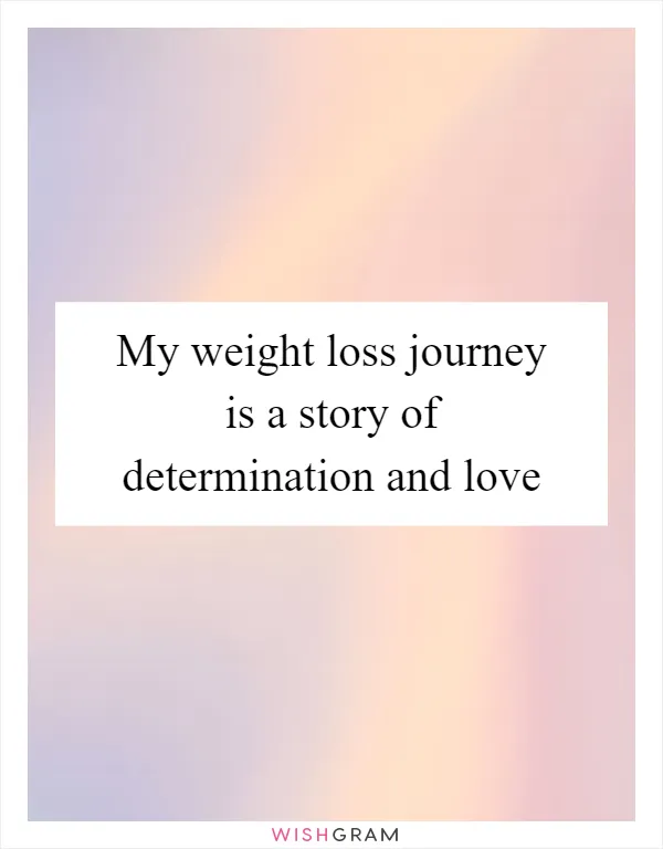 My weight loss journey is a story of determination and love