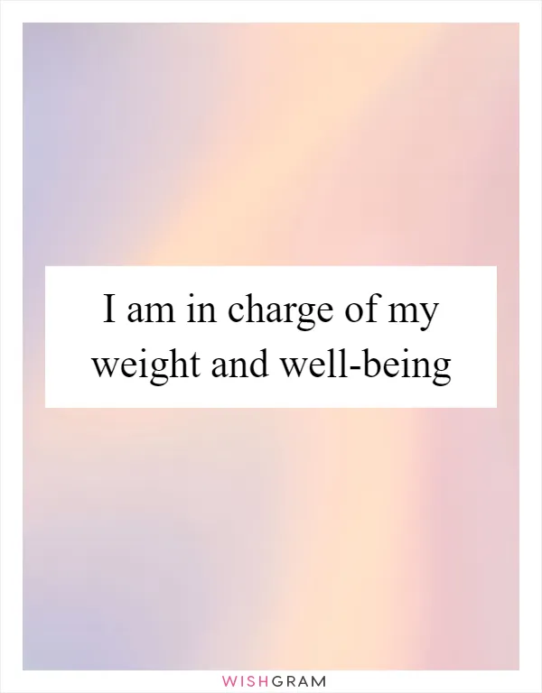 I am in charge of my weight and well-being