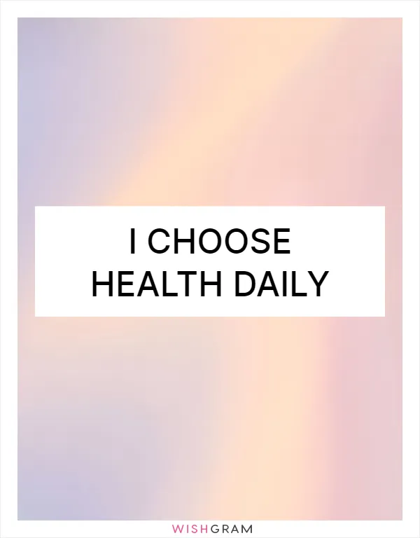 I choose health daily