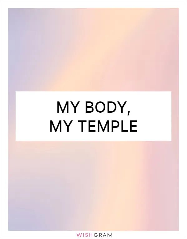 My body, my temple