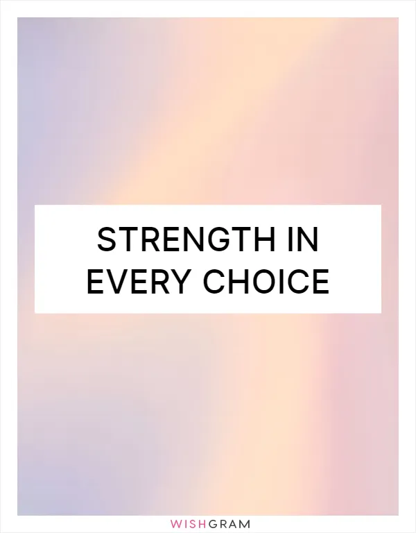 Strength in every choice