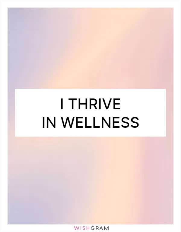 I thrive in wellness