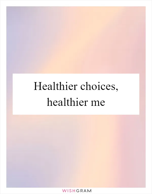 Healthier choices, healthier me