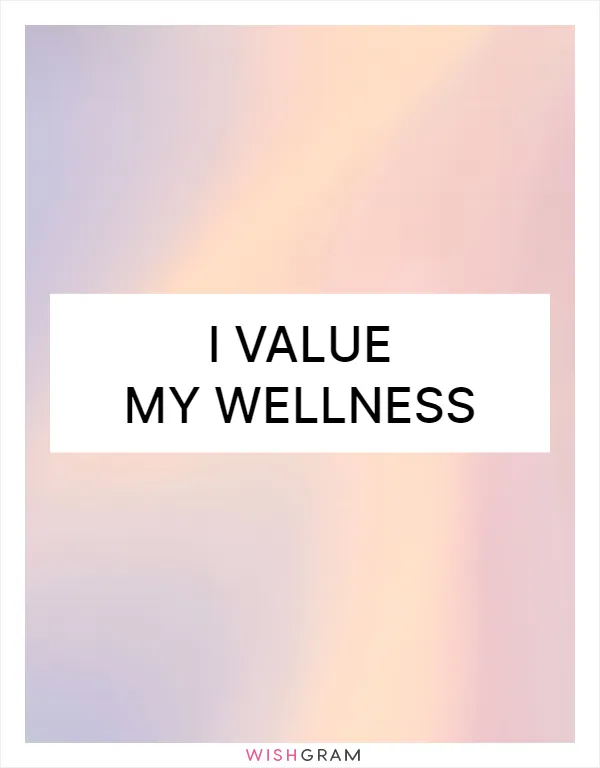 I value my wellness