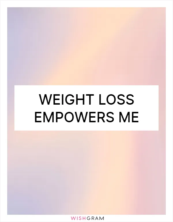 Weight loss empowers me
