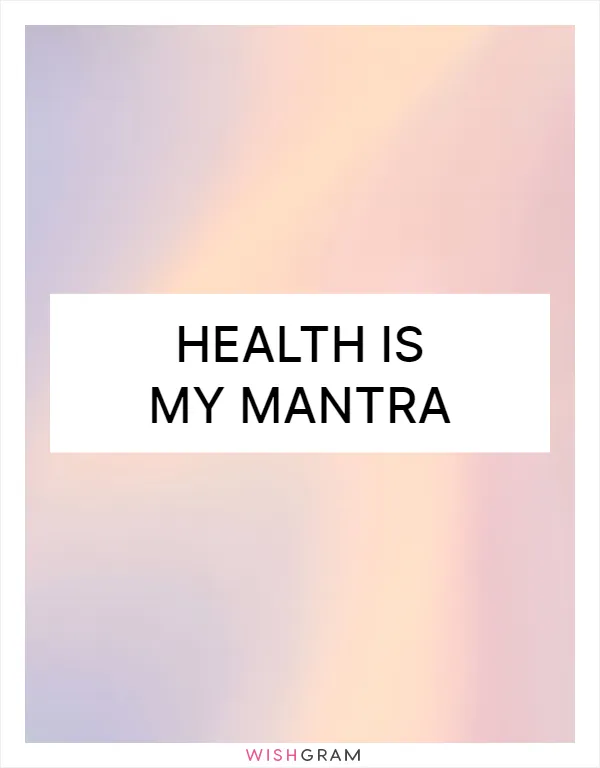 Health is my mantra