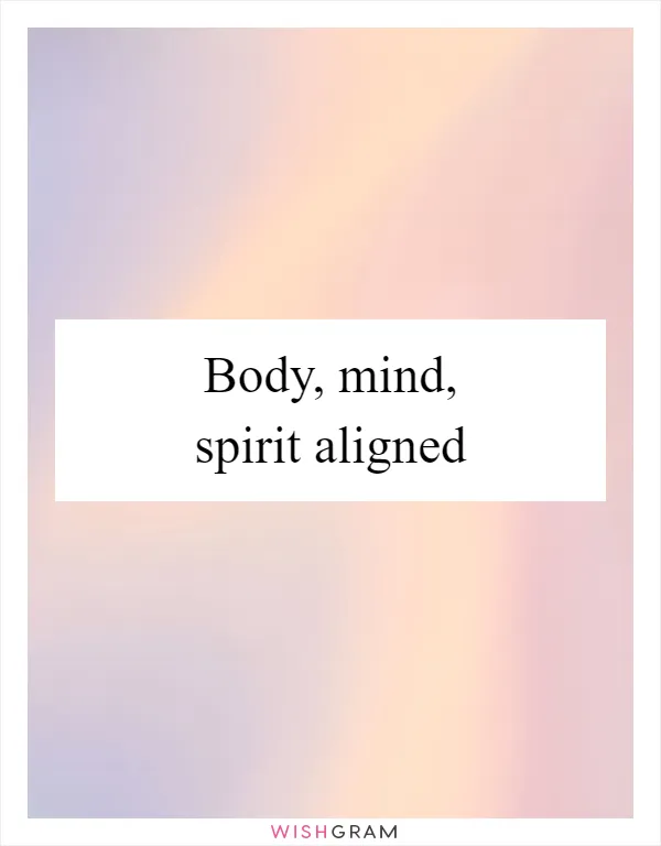 Body, mind, spirit aligned