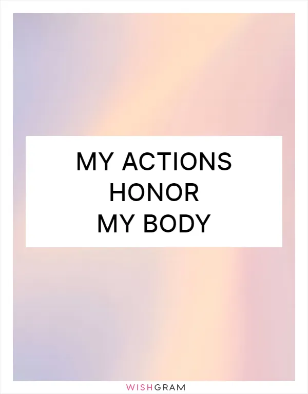 My actions honor my body