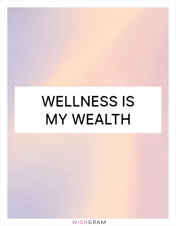 Wellness is my wealth