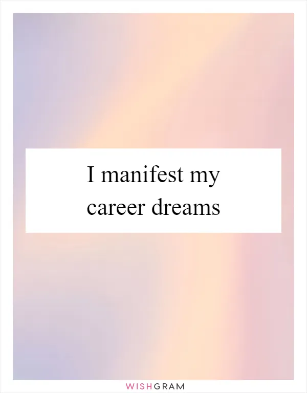 I manifest my career dreams