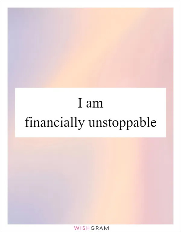 I am financially unstoppable