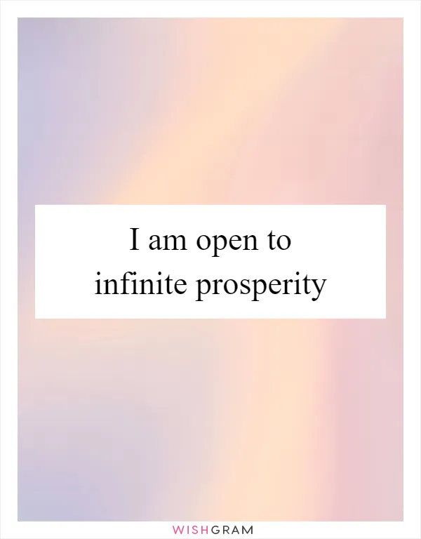 I am open to infinite prosperity