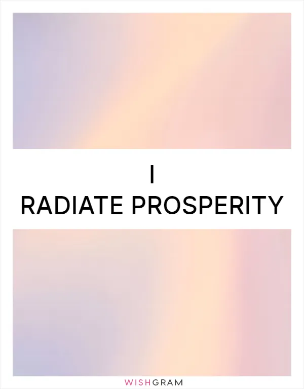 I radiate prosperity