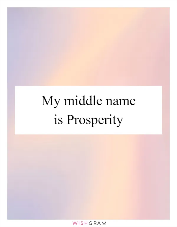 My middle name is Prosperity