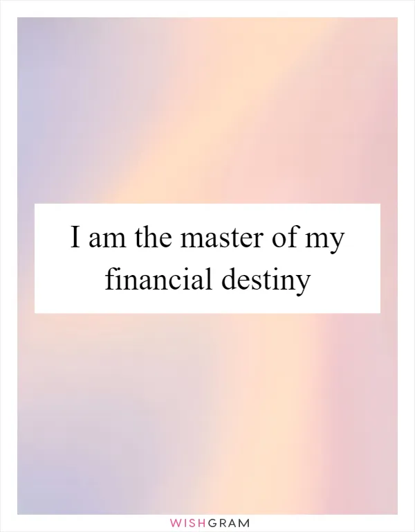 I am the master of my financial destiny