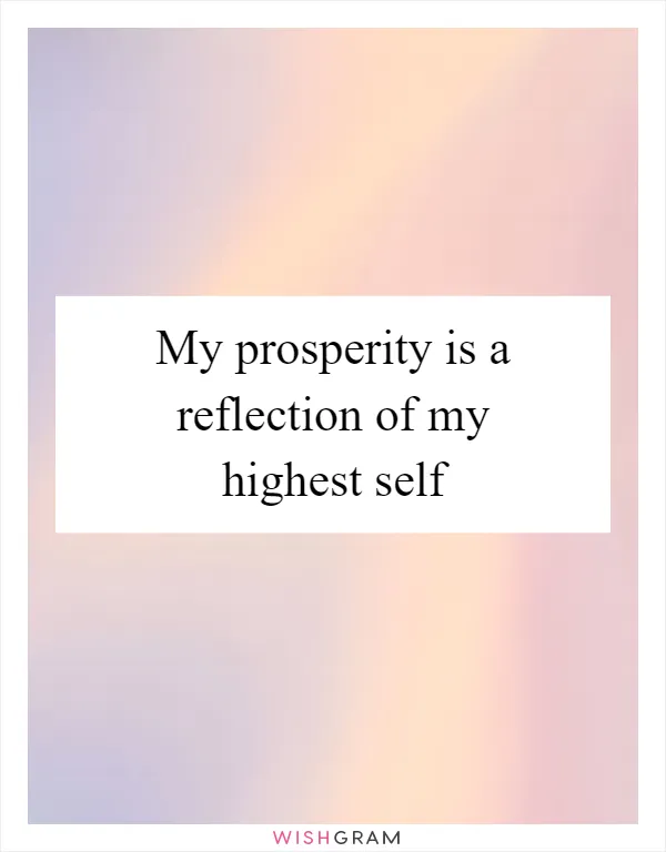 My prosperity is a reflection of my highest self
