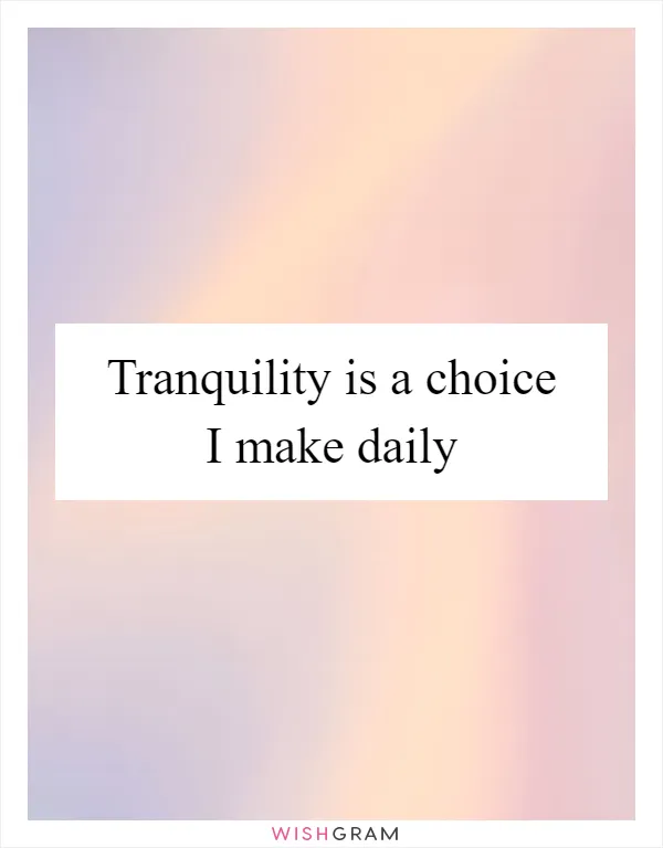 Tranquility is a choice I make daily