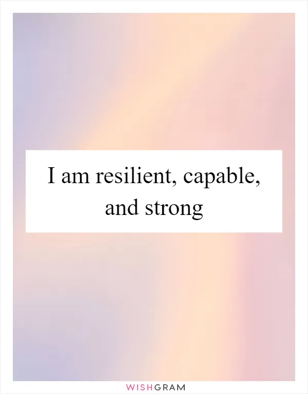 I am resilient, capable, and strong