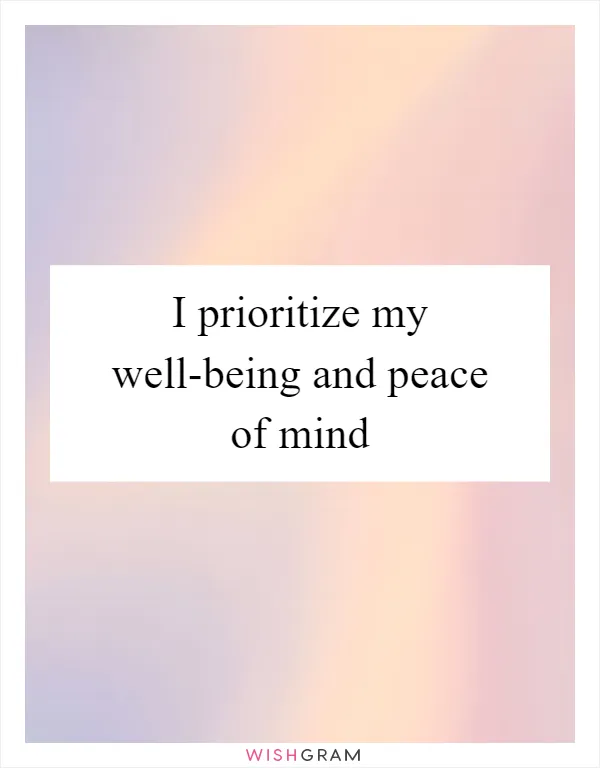 I prioritize my well-being and peace of mind