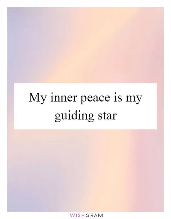 My inner peace is my guiding star
