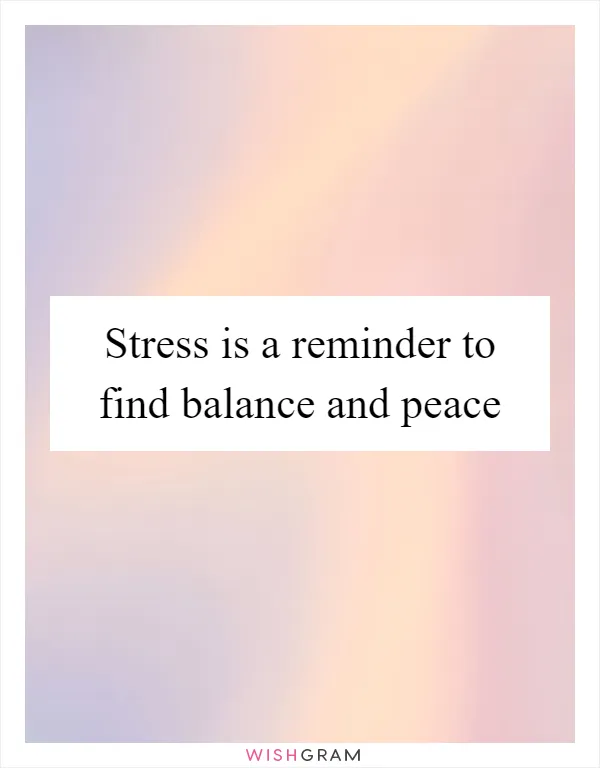 Stress is a reminder to find balance and peace