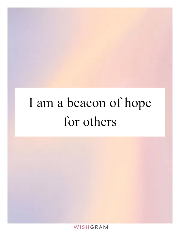 I am a beacon of hope for others